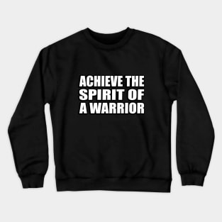 Achieve the spirit of a warrior Crewneck Sweatshirt